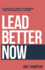 Lead Better Now: A Practical Guide to Increase Your Influence as a Leader