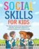 Social Skills for Kids: The Ultimate Guide to Developing Manners, Etiquette, and Positive Behavior to Promote Confidence and Make Friends