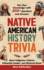 Native American History Trivia: Test Your Knowledge with 200+ Questions and Answers about Indigenous Cultures, Influential Leaders, and Historical Events