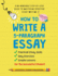 How to Write A 5-Paragraph Essay: A No-Nonsense Step-By-Step Guide to Mastering Effective Essay Writing Practical Study Skills, Easy Exercises & Simple Lessons for the Successful Student