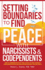 Setting Boundaries to Find Peace with Narcissists & Codependents: How to Communicate with Toxic People to Free Yourself From Manipulation and Gaslighting Without Feeling Guilty