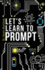 Let's Learn To Prompt