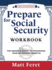 Prepare for Social Security Workbook: The Insider's Guide to Maximizing Your Retirement Benefits