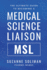 The Ultimate Guide to Becoming a Medical Science Liaison: (Msl)