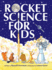 Rocket Science for Kids: An-Easy-to-Understand Guide