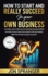 How to Start and Really Succeed in Your Own Business