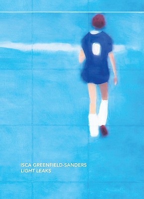 Isca Greenfield-Sanders: Light Leaks - Greenfield-Sanders, Isca, and Lerner, Adam (Foreword by), and Abrams, Nora (Text by)