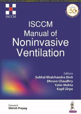 ISCCM Manual of Noninvasive Ventilation - Editors:, Subhal Bhalchandra Dixit, and Chaudhry, Dhruva, and Mehta, Yatin