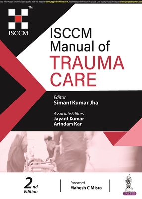 ISCCM Manual of Trauma Care - Jha, Simant Kumar, and Kumar, Jayant, and Kar, Arindam