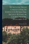 Iscrizioni Delle Chiese E D'altri Edificii Di Roma Dal Secolo XI Fino Ai Giorni Nostri, Volumes 9-10