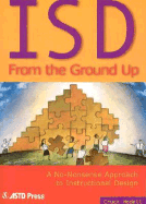 Isd from the Ground Up: A No-Nonsense Approach to Instructional Design