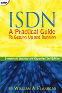 ISDN: A Practical Guide to Getting Up and Running - Flanagan, William A