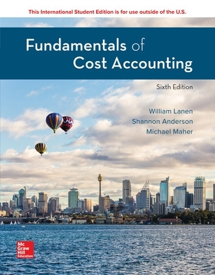 ISE Fundamentals of Cost Accounting - Lanen, William, and Anderson, Shannon, and Maher, Michael