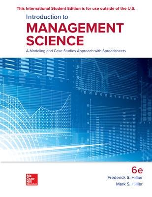 ISE Introduction to Management Science: A Modeling and Case Studies Approach with Spreadsheets - Hillier, Frederick, and Hillier, Mark