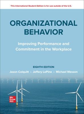 ISE Organizational Behavior: Improving Performance and Commitment in the Workplace - Colquitt, Jason, and LePine, Jeffery, and Wesson, Michael