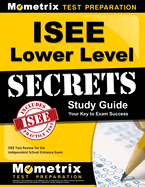 ISEE Lower Level Secrets Study Guide: ISEE Test Review for the Independent School Entrance Exam