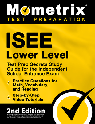 ISEE Lower Level Test Prep Secrets Study Guide for the Independent School Entrance Exam, Practice Questions for Math, Vocabulary, and Reading, Step-by-Step Video Tutorials: [2nd Edition] - Bowling, Matthew (Editor)