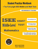 ISEE Middle-Level Subject Test Mathematics: Student Practice Workbook + Two Full-Length ISEE Middle-Level Math Tests