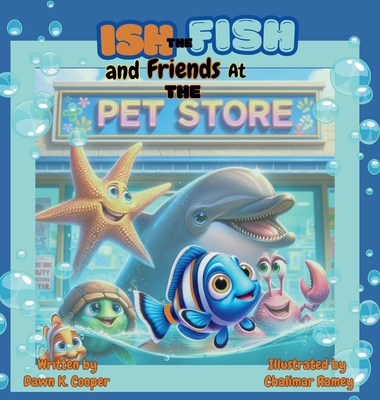 Ish the Fish and Friends at The Pet Store - Cooper, Dawn K