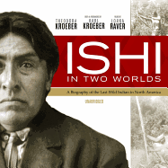 Ishi in Two Worlds: A Biography of the Last Wild Indian in North America - Kroeber, Theodora, and Raver, Lorna (Read by), and Kroeber, Karl (Foreword by)