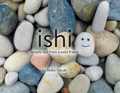 Ishi: Simple Tips from a Solid Friend - Yabuki, Akiko