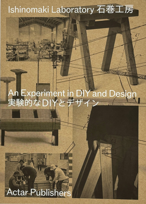 Ishinomaki Laboratory: An Experiment in DIY and Design - Ashizawa, Keiji, and Terada, Naoki, and Orton, Karen