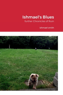 Ishmael's Blues: further Chronicles of Ruin - Smith, Ishmael