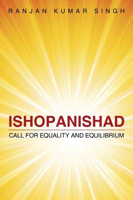 Ishopanishad: Call for Equality and Equilibrium - Singh, Ranjan Kumar