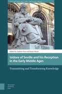 Isidore of Seville and His Reception in the Early Middle Ages: Transmitting and Transforming Knowledge