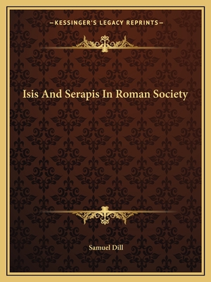 Isis And Serapis In Roman Society - Dill, Samuel