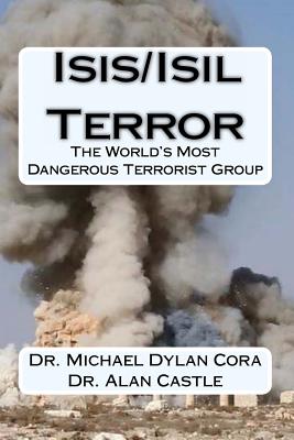 Isis/Isil Terror: The World's Dangerous Terrorist Group - Castle, Alan, and Cora, Michael Dylan