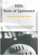 ISIS: State of Ignorance: A Reflection on Islam and Moderation, Extremism and Terrorism, and the Fitnah of ISIS (Daesh)