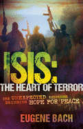 Isis, the Heart of Terror: The Unexpected Response Bringing Hope for Peace