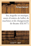 Isis, tragedie en musique, orne d'entres de ballet, de machines et de changements de theatre