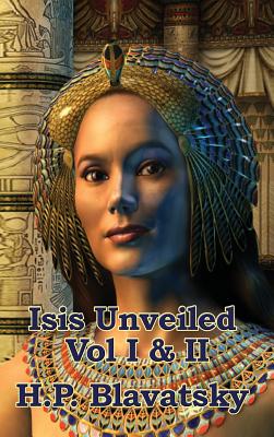 Isis Unveiled Vol I & II - Blavatsky, H P
