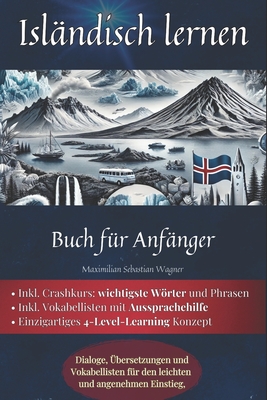 Isl?ndisch lernen: Buch f?r Anf?nger - Dialoge, ?bersetzungen und Vokabellisten f?r den leichten und angenehmen Einstieg. - Wagner, Maximilian Sebastian