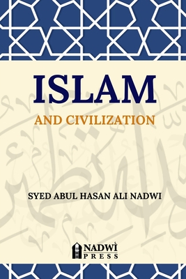 Islam and Civilization - Nadwi, Syed Abul Hasan Ali