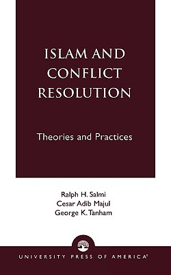 Islam and Conflict Resolution: Theories and Practices - Salmi, Ralph H, and Majul, Cesar Adib, and Tanham, George K