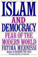Islam and Democracy: Fear of the Modern World - Mernissi, Fatema, and Mernissi, Fatima