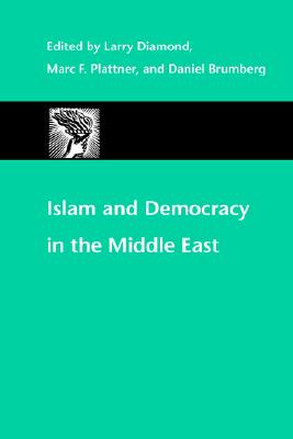 Islam and Democracy in the Middle East - Diamond, Larry (Editor), and Plattner, Marc F (Editor), and Brumberg, Daniel, Professor (Editor)
