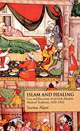 Islam and Healing: Loss and Recovery of an Indo-Muslim Medical Tradition, 1600-1900