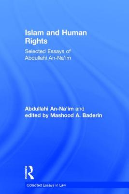 Islam and Human Rights: Selected Essays of Abdullahi An-Na'im - An-Na'im, Abdullahi, and Baderin, edited by Mashood A.