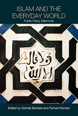 Islam and the Everyday World: Public Policy Dilemmas - Behdad, Sohrab (Editor), and Nomani, Farhad (Editor)