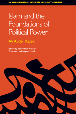 Islam and the Foundations of Political Power - Abdel Razek, Ali, and Filali-Ansary, Abdou (Editor), and Loutfi, Maryam (Translated by)