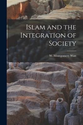 Islam and the Integration of Society - Watt, W Montgomery (William Montgome (Creator)