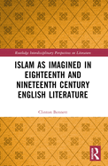 Islam as Imagined in Eighteenth and Nineteenth Century English Literature