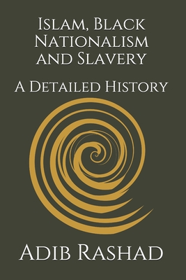 Islam, Black Nationalism and Slavery: A Detailed History - Nyang, Sulayman S (Introduction by), and Shabazz, Alauddin (Foreword by), and Ahmad, Mario a S (Editor)