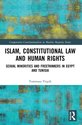 Islam, Constitutional Law and Human Rights: Sexual Minorities And Freethinkers In Egypt And Tunisia - Virgili, Tommaso