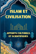 Islam Et Civilisation: : Apports Culturels et Scientifiques l'islam et le monde moderne l'islam et la civilisation moderne