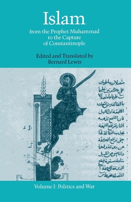 Islam: From the Prophet Muhammad to the Capture of Constantinoplevolume 1: Politics and War - Lewis, Bernard (Translated by)